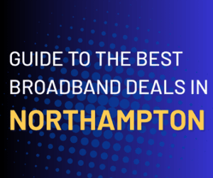 Best Broadband Deals in Northampton Area in [wpdts-custom format="Y"]